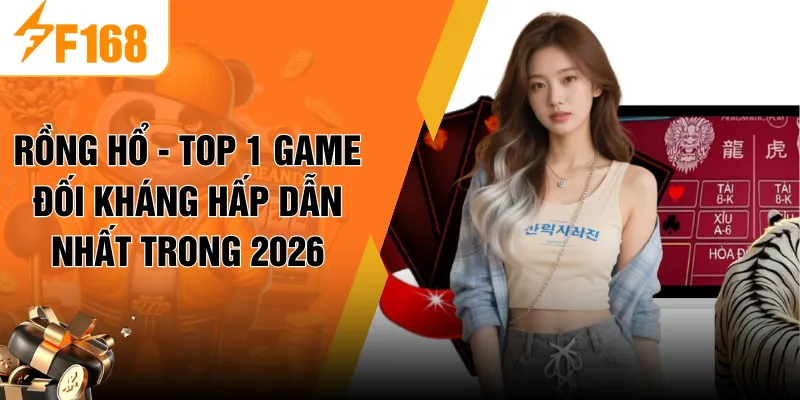 Rồng Hổ - Top 1 Game Đối Kháng Hấp Dẫn Nhất Trong 2026