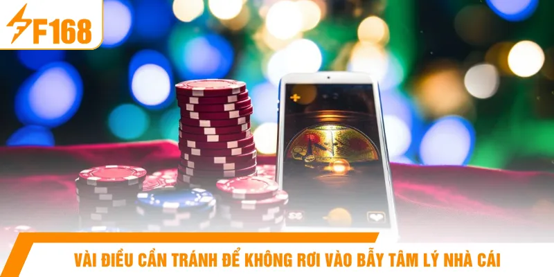 Vài điều cần tránh để không rơi vào bẫy tâm lý nhà cái