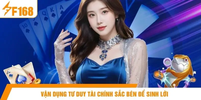 Vận dụng tư duy tài chính sắc bén để sinh lời